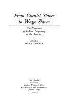 Cover of: From Chattel Slaves to Wage Slaves: The Dynamics of Labour Bargaining in the Americas