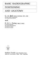 Cover of: Basic radiographic positioning and anatomy by G. A. Bell, G. Bell, David Finlay, D. Finlay, G. A. Bell