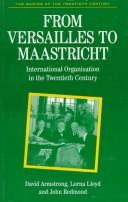 Cover of: From Versailles to Maastricht: international organisation in the twentieth century