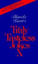 Cover of: Blanche Knott's Truly Tasteless Jokes X (Truly Tasteless Jokes)