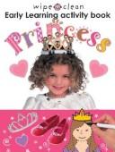 Cover of: Wipe Clean Early Learning Activity Book - Princess (Wipe Clean Early Learning Activity Book)