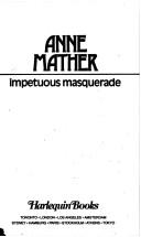Cover of: Impetuous Masquerade (Harlequin Presents) by Anne Mather
