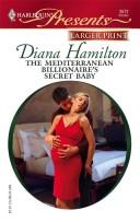 Cover of: The Mediterranean Billionaire's Secret Baby (Harlequin Presents Series - Larger Print) by Diana Hamilton