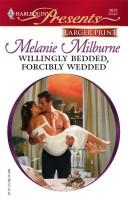 Cover of: Willingly Bedded, Forcibly Wedded (Harlequin Presents: Bedded By Blackmail)