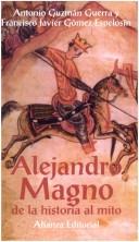 Cover of: Alejandro Magno by Antonio Guzmán Guerra, Antonio Guzman Guerra, Francisco Javier Gomez Espelosin, Antonio Guzman Guerra, Francisco Javier Gomez Espelosin