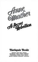 Cover of: Secret Rebellion (Presents Plus) (Harlequin Presents, No 11663) by Anne Mather