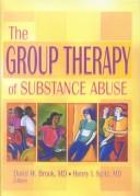 Cover of: The Group Therapy of Substance Abuse (Haworth Therapy for the Addictive Disorders) (Haworth Therapy for the Addictive Disorders)