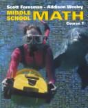 Cover of: Scott Foresman - Addison Wesley Middle School Math, Course 1 by Randall I. Charles, John A. Dossey, Steven J. Leinwand, Cathy L. Seeley