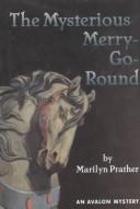 Cover of: The Mysterious Merry-Go-Round (Avalon Mysteries) | Marilyn Prather