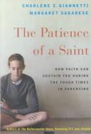 Cover of: The Patience of a Saint: How Faith Can Sustain You During the Tough Times in Parenting