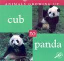 Cover of: Cub to Panda (Animals Growing Up)