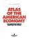 Cover of: Atlas of the American Economy