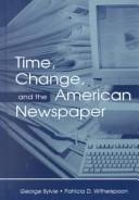 Cover of: Time, Change, and the American Newspaper (Lea's Communication Series) by George Sylvie, Patricia D. Witherspoon