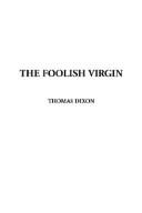 Cover of: The Foolish Virgin by Thomas Dixon Jr.