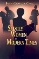 Cover of: Saintly Women Of Modern Times | Joan Carroll Cruz