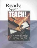 Cover of: Ready, Set, Teach: A Winning Design for Your First Year