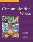 Cover of: Communication Works with Communication Works CD-ROM 1.0 by Teri Kwal Gamble, Michael Gamble