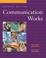 Cover of: Communication Works with Communication Works CD-ROM 1.0