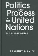 Cover of: Politics And Process At The United Nations by Courtney B. Smith