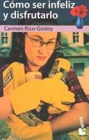 Cover of: Como Ser Infeliz Y Disfrutarlo by Carmen Rico-Godoy