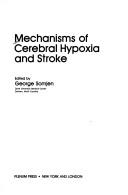 Cover of: Mechanisms of cerebral hypoxia and stroke by edited by George Somjen.