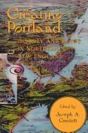 Cover of: Creating Portland: History and Place in Northern New England (Revisiting New England: the New Regionalism) by Joseph Conforti