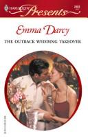 Cover of: The Outback Wedding Takeover (Outback Knights) by Emma Darcy