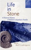 Cover of: Life in Stone: A Natural History of British Columbia's Fossils