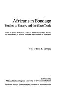 Cover of: Africans in bondage: studies in slavery and the slave trade : essays in honor of Philip D. Curtin on the occasion of the twenty-fifth anniversary of African Studies at the University of Wisconsin