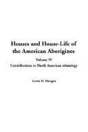 Cover of: Houses and House-Life of the American Aborigines by Lewis Henry Morgan, Lewis Henry Morgan