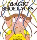 Cover of: Magic Shoelaces (Child's Play Library) by Audrey Wood