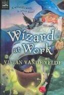 Cover of: Wizard at Work by Vivian Vande Velde