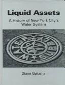 Cover of: Liquid Assets: A History of New York City's Water System