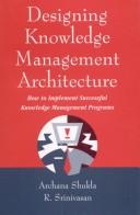 Cover of: Designing Knowledge Management Architecture: How to Implement Successful Knowledge Management Programs