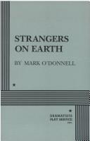 Cover of: Strangers on Earth. by Mark O'Donnell, Mark O'Donnell