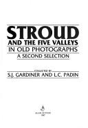 Cover of: Stroud and the Five Valleys in old photographs: a second selection