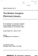 Cover of: The modern inorganic chemicals industry: the proceedings of a symposium organised by the Inorganic Chemicals Group of the Industrial Division of the Chemical Society, London, March 31st-April 1st, 1977