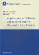 Cover of: Applications of Software Agent Technology in the Health Care Domain (Whitestein Series in Software Agent Technologies)