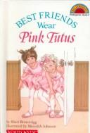 Cover of: Best Friends Wear Pink Tutus by Sheri Brownrigg