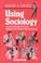Cover of: Using Sociology