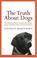 Cover of: The Truth About Dogs