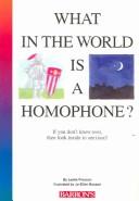 Cover of: What in the World Is a Homophone?