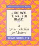 Cover of: A Don't Sweat The Small Stuff -- Mothers: A Special Selection for Mothers