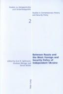 Cover of: Between Russia and the West: Foreign and Security Policy of Independent Ukraine (Studies in Contemporary History and Security Policy. Vol. 2)
