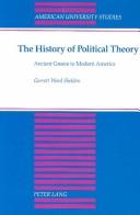 Cover of: The History of Political Theory: Ancient Greece to Modern America (American University Studies Series X. Political Science, Vol 21)