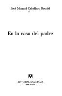 Cover of: En La Casa del Padre by J. Caballero Bonald, José Manuel Caballero Bonald