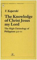Cover of: Knowledge of Christ Jesus My Lord: The High Christology of Philippians 3:7-11 (Contributions to Biblical Exegesis and Theology Series)