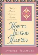 How to let God help you by Myrtle Fillmore, Warren Meyer