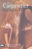 Cover of: Ecue-yamba-o / "Praise be the Lord' (Biblioteca De Autor / Author Library) by Alejo Carpentier