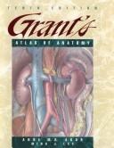 Grant's atlas of anatomy by A. M. R. Agur, Anne MR Agur, Arthur F Dalley
